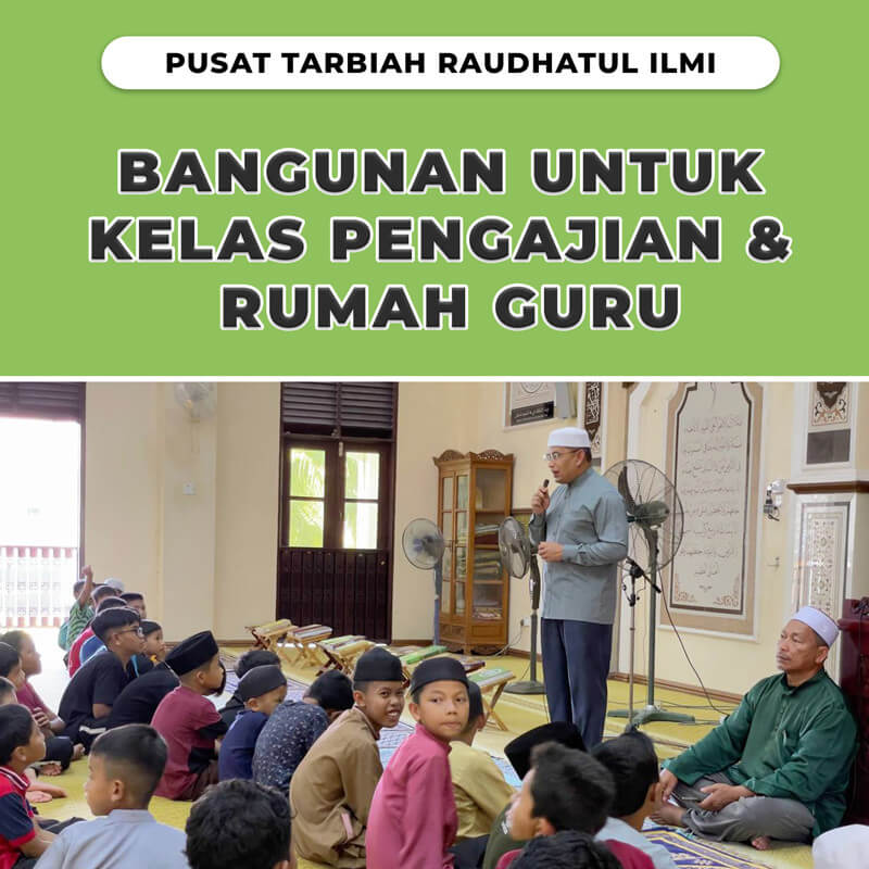 Sedekah Untuk Pembinaan Kelas Pengajian & Rumah Guru Untuk Pusat Tarbiah Raudhatul Ilmi